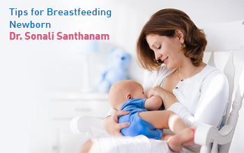 Expert breastfeeding tips for newborns by Dr. Sonali Santhanam - Motherhood Hospital India