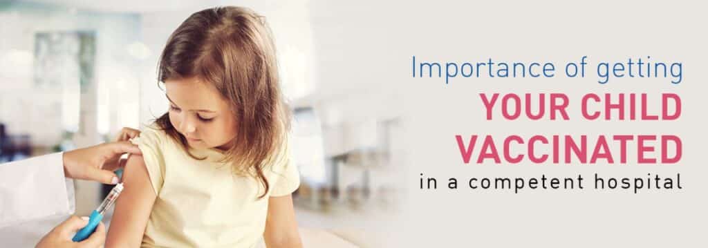 Importance of getting your child vaccinated in a competent hospital